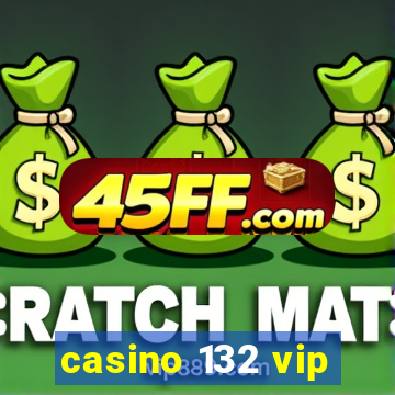 casino 132 vip